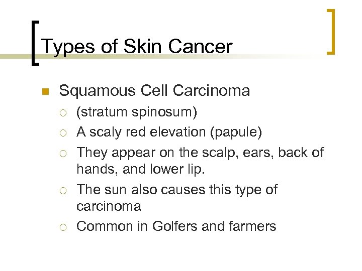 Types of Skin Cancer n Squamous Cell Carcinoma ¡ ¡ ¡ (stratum spinosum) A