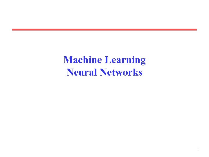 Machine Learning Neural Networks 1 