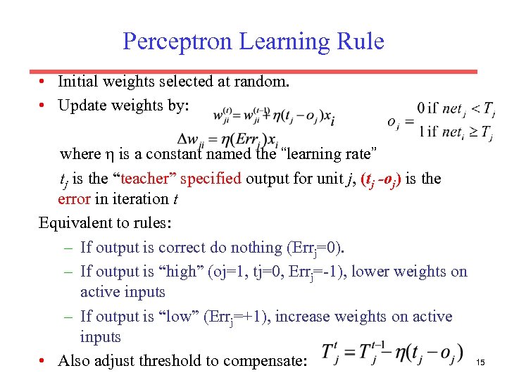 Perceptron Learning Rule • Initial weights selected at random. • Update weights by: where