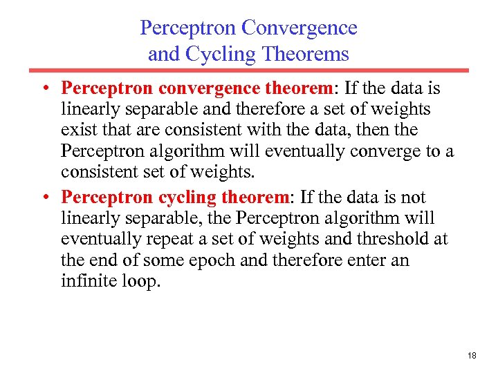 Perceptron Convergence and Cycling Theorems • Perceptron convergence theorem: If the data is linearly