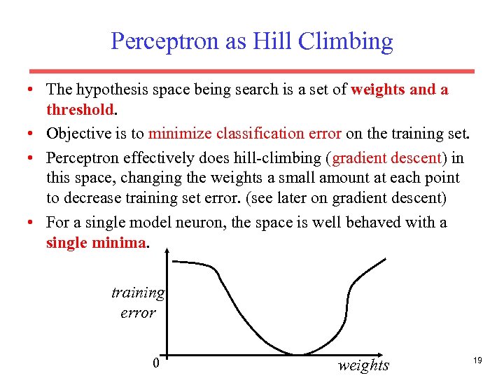 Perceptron as Hill Climbing • The hypothesis space being search is a set of