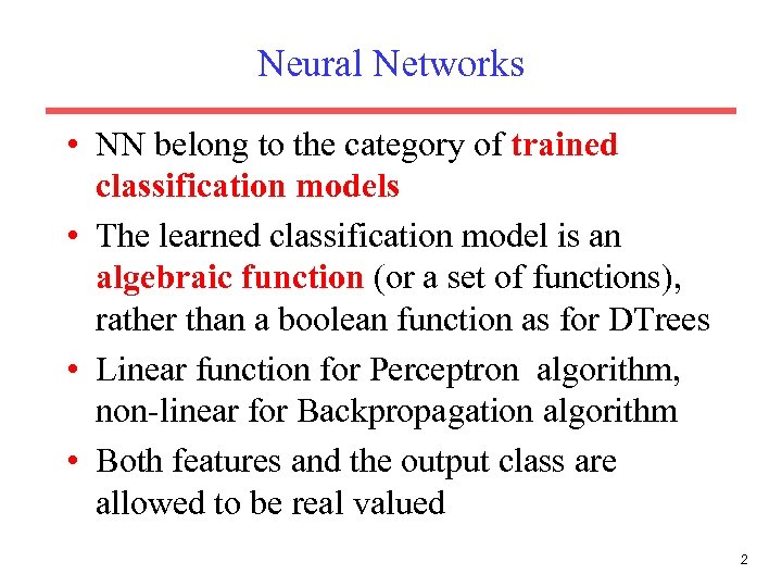 Neural Networks • NN belong to the category of trained classification models • The