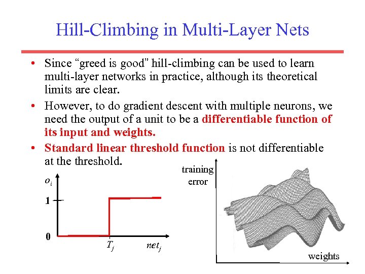 Hill-Climbing in Multi-Layer Nets • Since “greed is good” hill-climbing can be used to