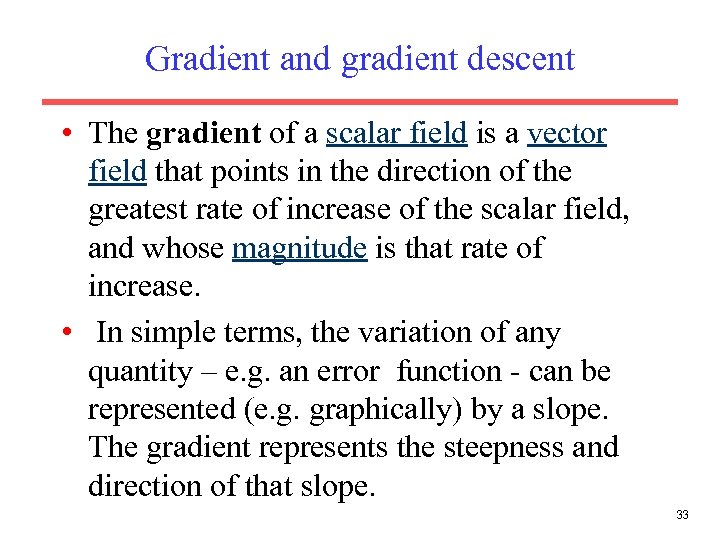 Gradient and gradient descent • The gradient of a scalar field is a vector