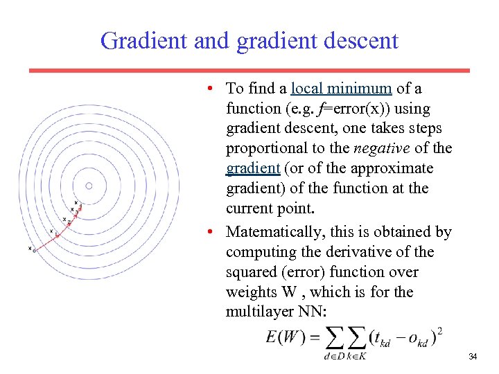 Gradient and gradient descent • To find a local minimum of a function (e.
