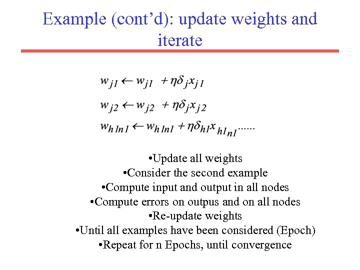 Example (cont’d): update weights and iterate • Update all weights • Consider the second