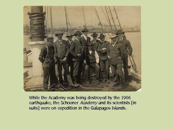 While the Academy was being destroyed by the 1906 earthquake, the Schooner Academy and