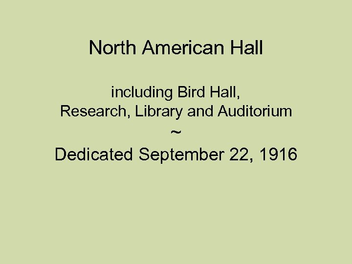 North American Hall including Bird Hall, Research, Library and Auditorium ~ Dedicated September 22,
