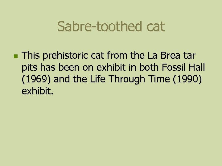 Sabre-toothed cat n This prehistoric cat from the La Brea tar pits has been