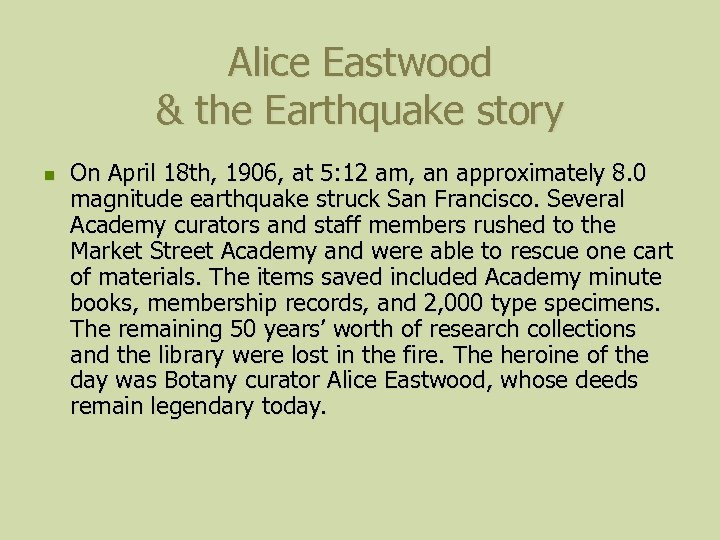 Alice Eastwood & the Earthquake story n On April 18 th, 1906, at 5: