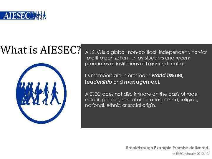 What is AIESEC? AIESEC is a global, non-political, independent, not-for -profit organization run by