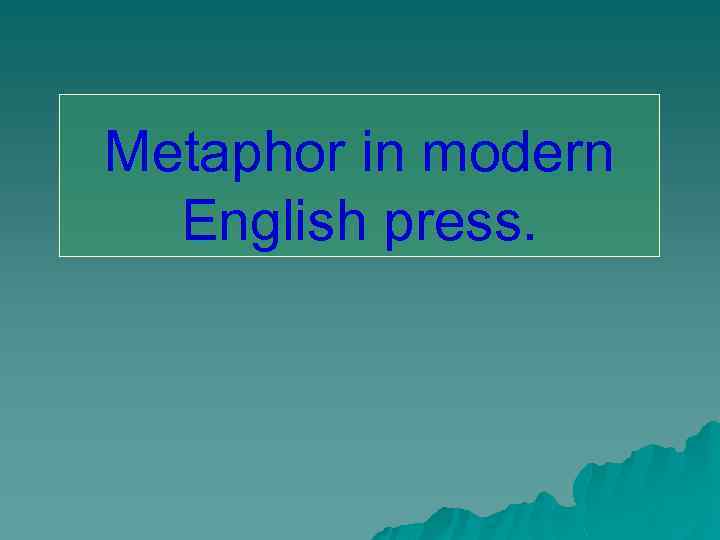 Metaphor in modern English press. 