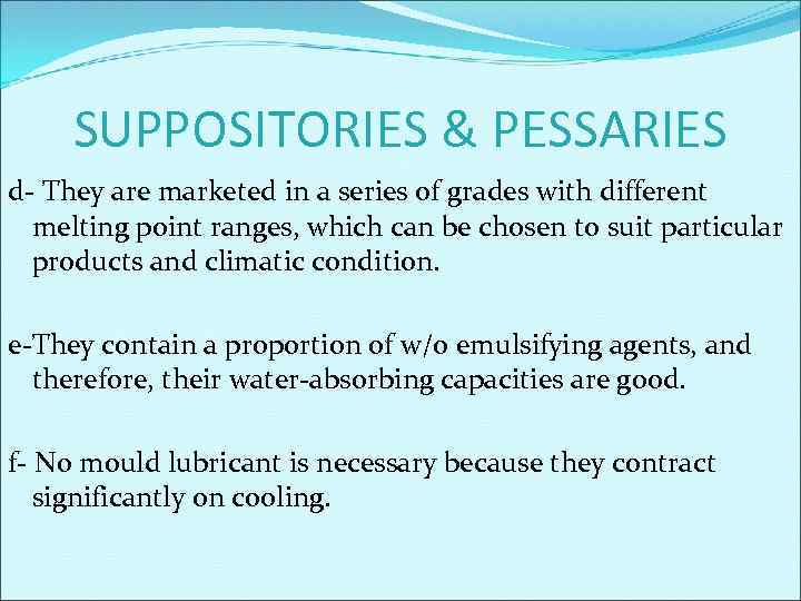 SUPPOSITORIES & PESSARIES d- They are marketed in a series of grades with different