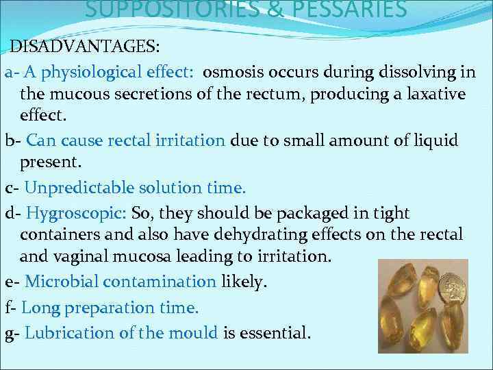 SUPPOSITORIES & PESSARIES DISADVANTAGES: a- A physiological effect: osmosis occurs during dissolving in the