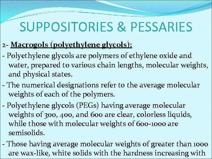 SUPPOSITORIES & PESSARIES 2 - Macrogols (polyethylene glycols): - Polyethylene glycols are polymers of