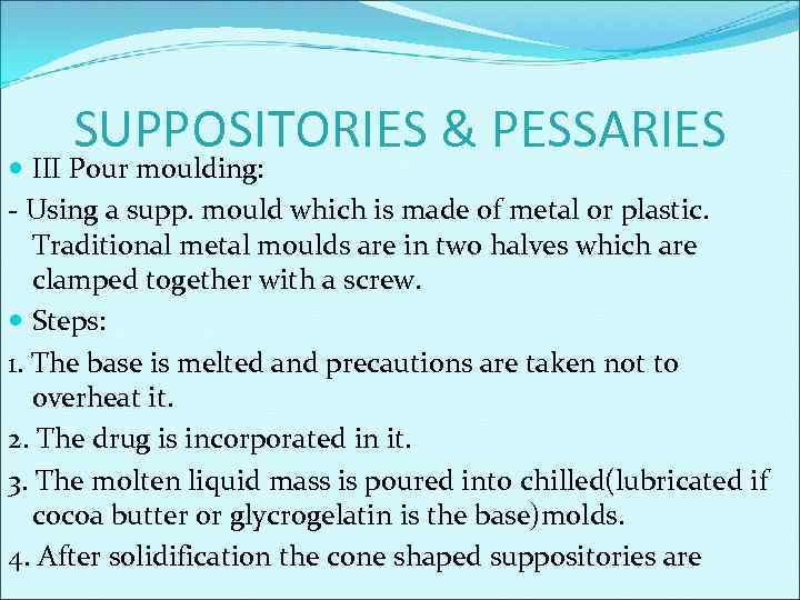 SUPPOSITORIES & PESSARIES III Pour moulding: - Using a supp. mould which is made