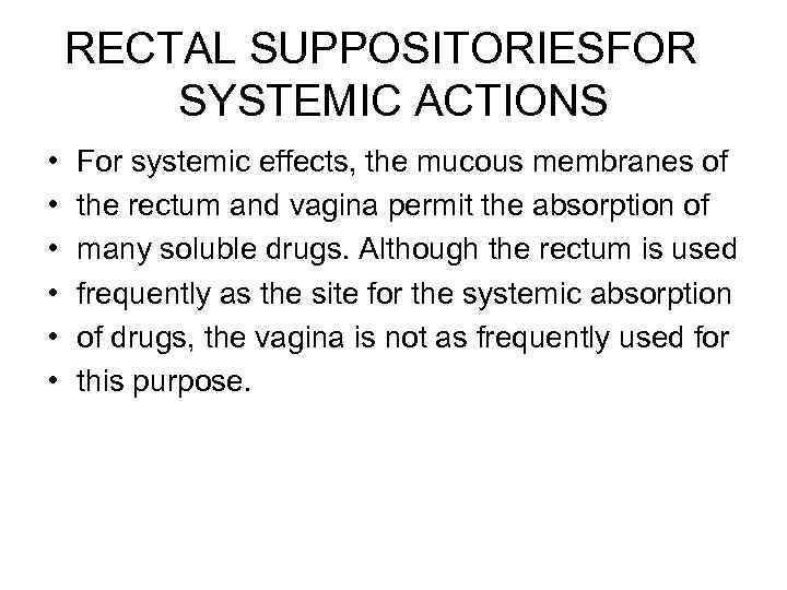 RECTAL SUPPOSITORIESFOR SYSTEMIC ACTIONS • • • For systemic effects, the mucous membranes of