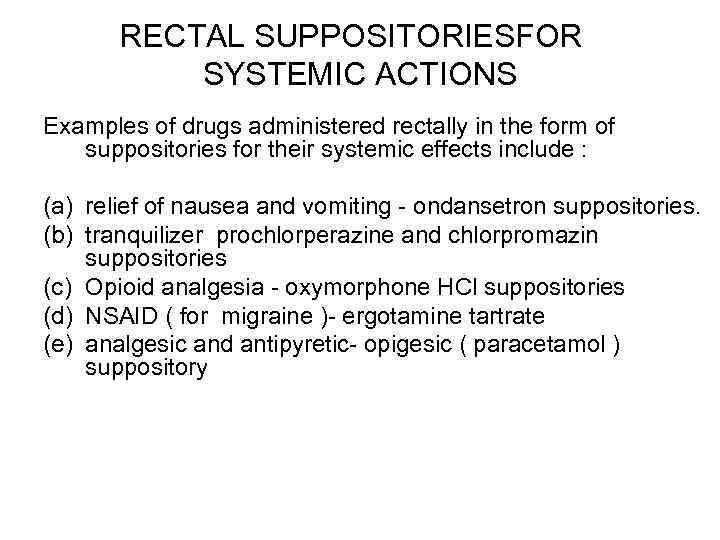 RECTAL SUPPOSITORIESFOR SYSTEMIC ACTIONS Examples of drugs administered rectally in the form of suppositories