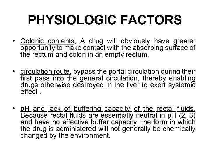 PHYSIOLOGIC FACTORS • Colonic contents, A drug will obviously have greater opportunity to make