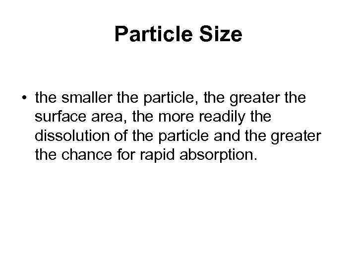 Particle Size • the smaller the particle, the greater the surface area, the more