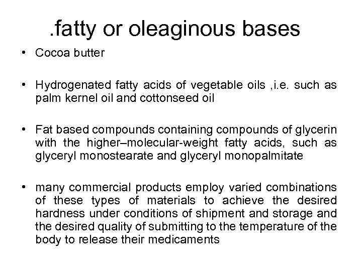 . fatty or oleaginous bases • Cocoa butter • Hydrogenated fatty acids of vegetable