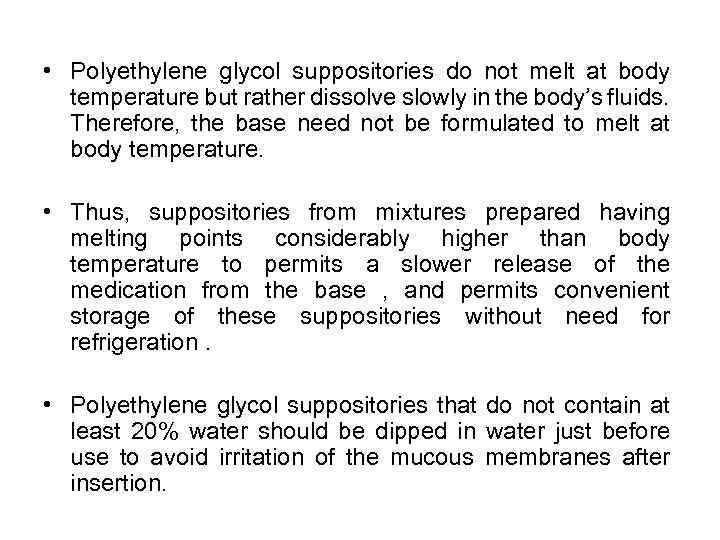  • Polyethylene glycol suppositories do not melt at body temperature but rather dissolve