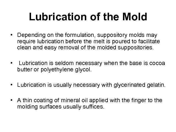 Lubrication of the Mold • Depending on the formulation, suppository molds may require lubrication