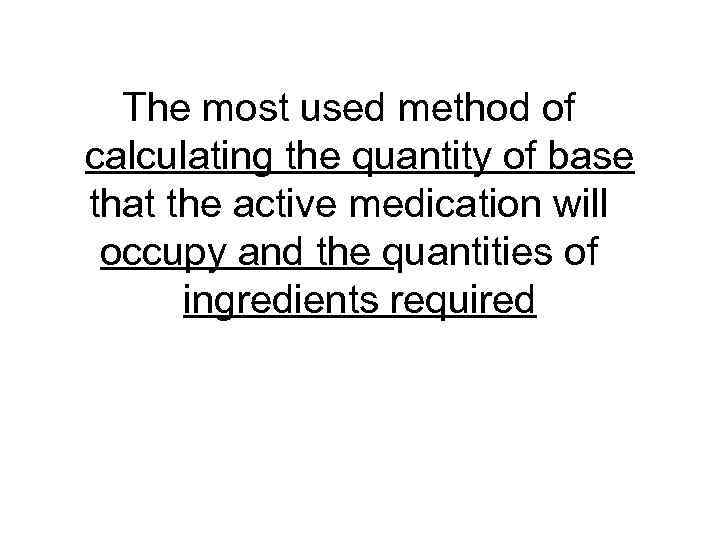 The most used method of calculating the quantity of base that the active medication
