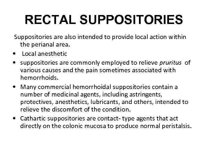 RECTAL SUPPOSITORIES Suppositories are also intended to provide local action within the perianal area.