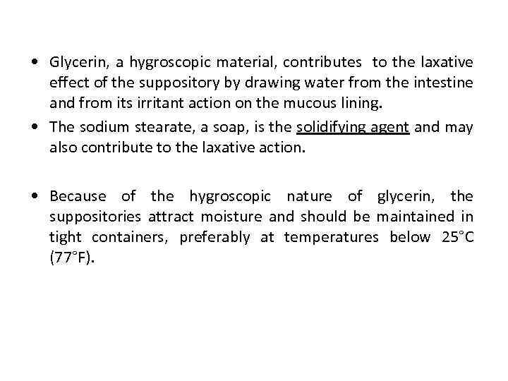  • Glycerin, a hygroscopic material, contributes to the laxative effect of the suppository