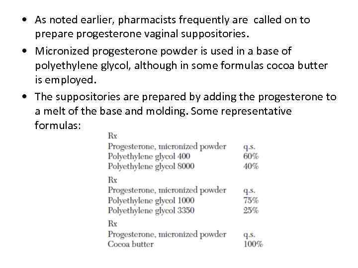  • As noted earlier, pharmacists frequently are called on to prepare progesterone vaginal