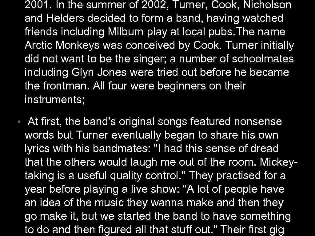 2001. In the summer of 2002, Turner, Cook, Nicholson and Helders decided to form