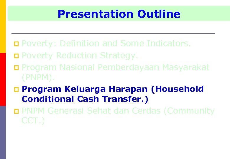 Presentation Outline Poverty: Definition and Some Indicators. p Poverty Reduction Strategy. p Program Nasional