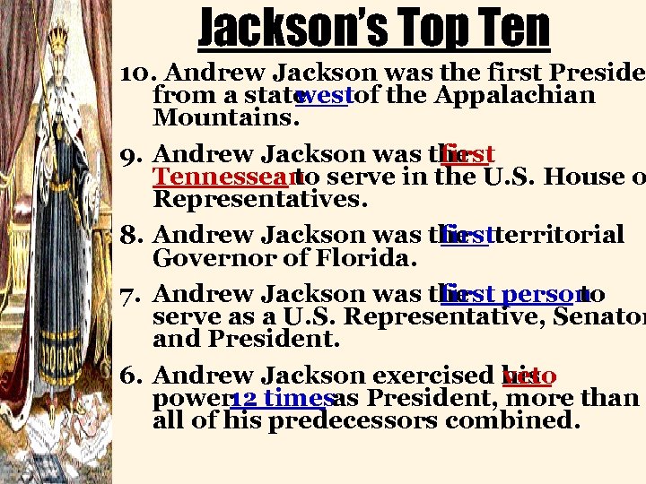 Jackson’s Top Ten 10. Andrew Jackson was the first Preside from a state westof