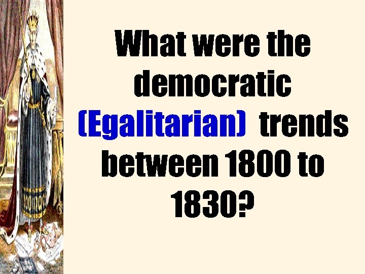What were the democratic (Egalitarian) trends between 1800 to 1830? 