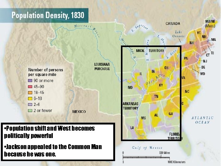  • Population shift and West becomes politically powerful • Jackson appealed to the