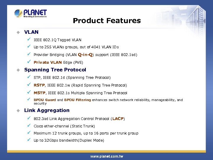 Product Features u VLAN ü ü Up to 255 VLANs groups, out of 4041