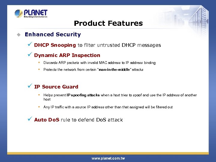 Product Features u Enhanced Security ü DHCP Snooping to filter untrusted DHCP messages ü