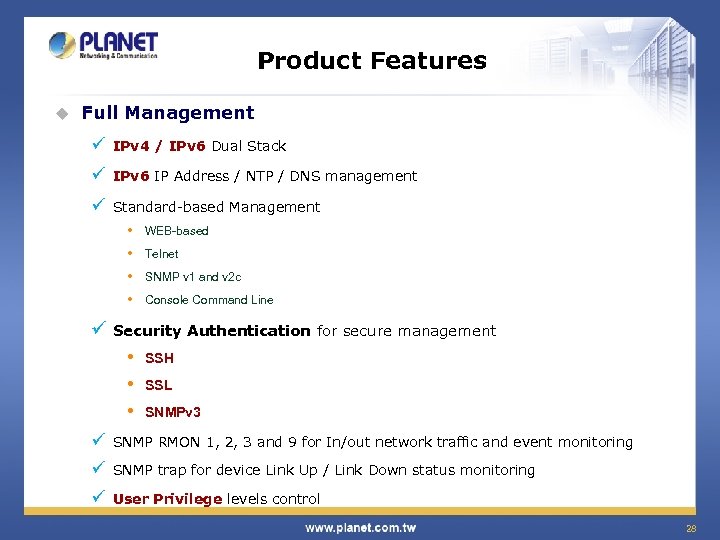 Product Features u Full Management ü IPv 4 / IPv 6 Dual Stack ü