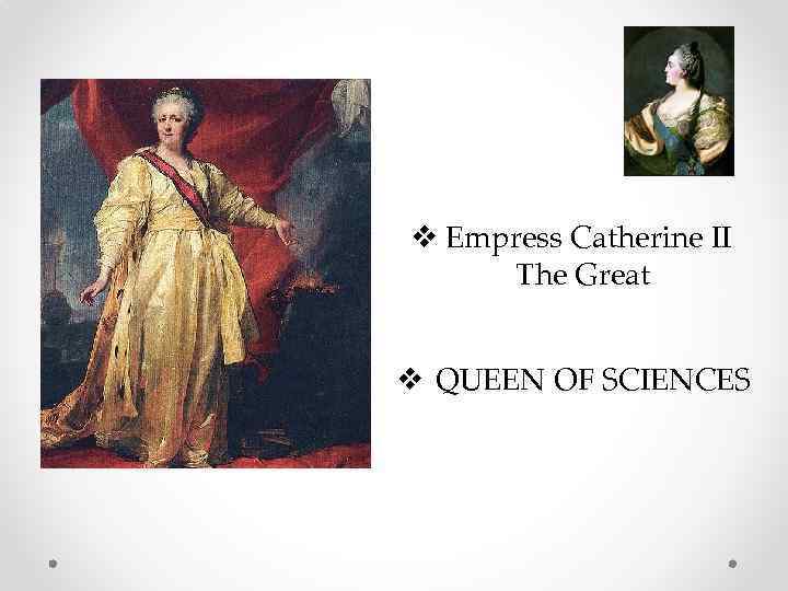 v Empress Catherine II The Great v QUEEN OF SCIENCES 