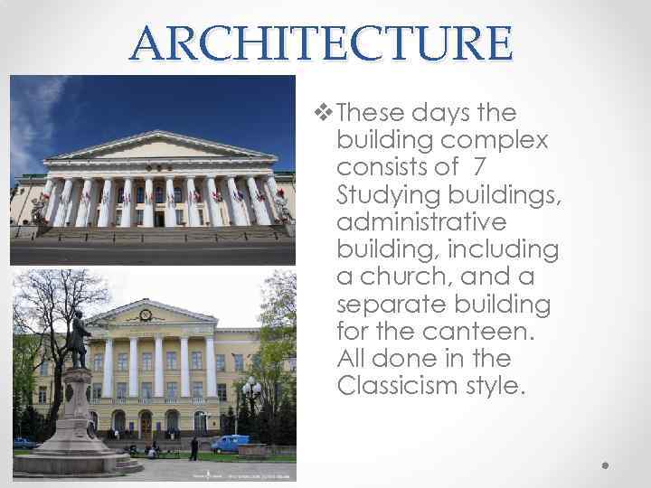 ARCHITECTURE v These days the building complex consists of 7 Studying buildings, administrative building,