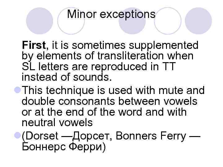Minor exceptions First, it is sometimes supplemented by elements of transliteration when SL letters