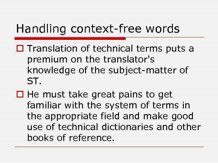 Handling context-free words o Translation of technical terms puts a premium on the translator's