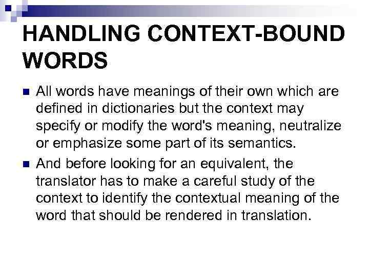 HANDLING CONTEXT-BOUND WORDS n n All words have meanings of their own which are