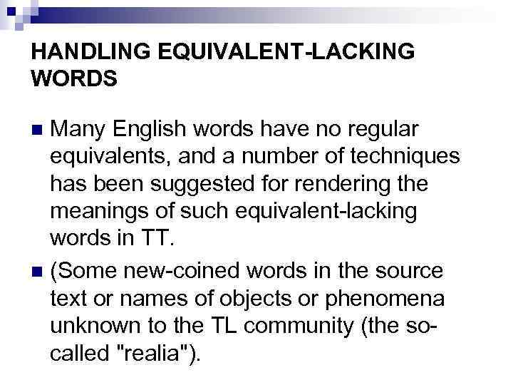 HANDLING EQUIVALENT-LACKING WORDS Many English words have no regular equivalents, and a number of