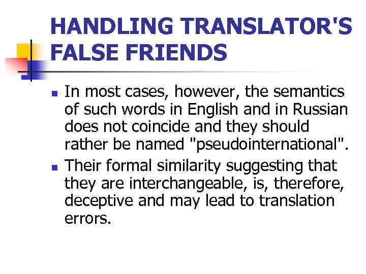 HANDLING TRANSLATOR'S FALSE FRIENDS n n In most cases, however, the semantics of such