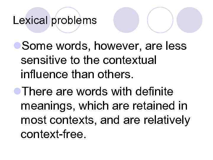 Lexical problems l. Some words, however, are less sensitive to the contextual influence than