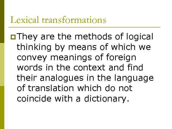 Lexical transformations p They are the methods of logical thinking by means of which