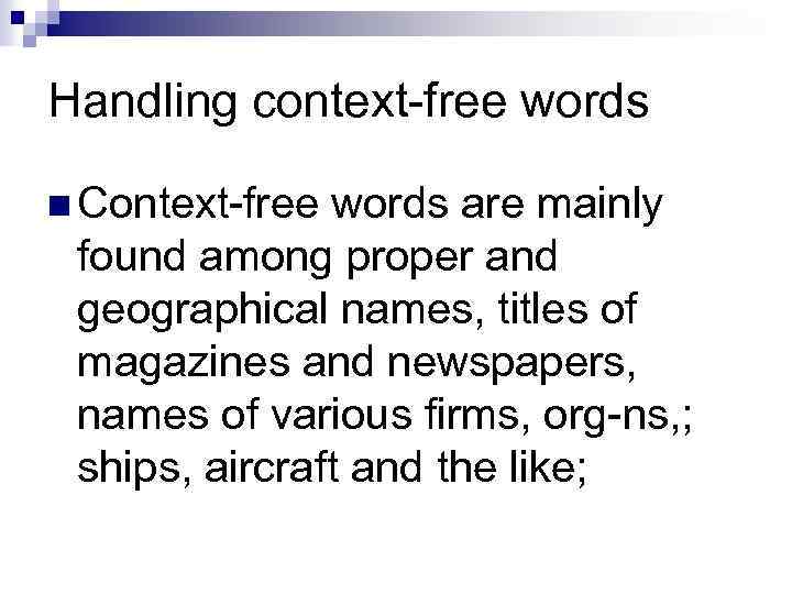 Handling context-free words n Context-free words are mainly found among proper and geographical names,