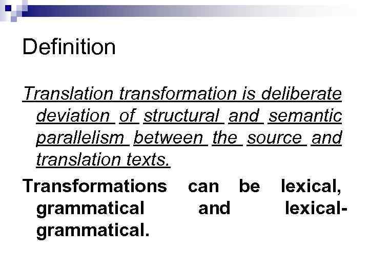 Definition Translation transformation is deliberate deviation of structural and semantic parallelism between the source